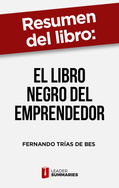 Resumen del libro “El libro negro del emprendedor” de Fernando Trías de Bes, Leader Summaries