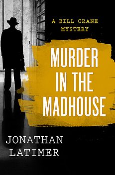 Murder in the Madhouse, Jonathan Latimer