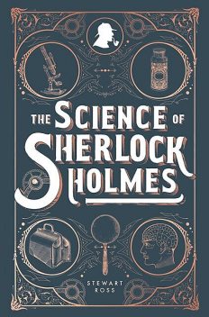 The Science of Sherlock Holmes, Stewart Ross