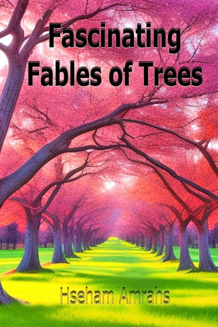 Fascinating Fables of the Trees, Hseham Amrahs