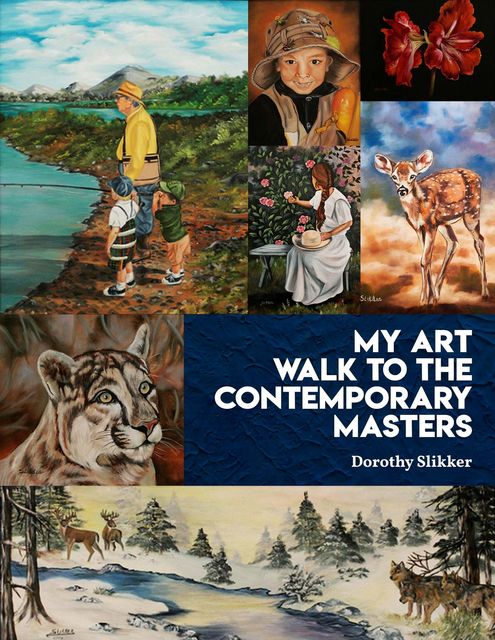 My Art Walk to the Contemporary Masters, Dorothy Slikker