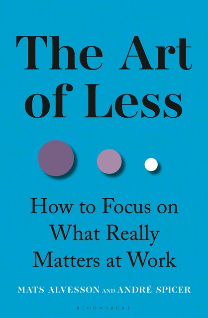 The Art of Less, Mats Alvesson, André Spicer