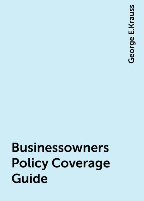 Businessowners Policy Coverage Guide, George E.Krauss