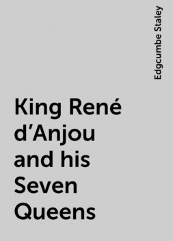 King René d'Anjou and his Seven Queens, Edgcumbe Staley