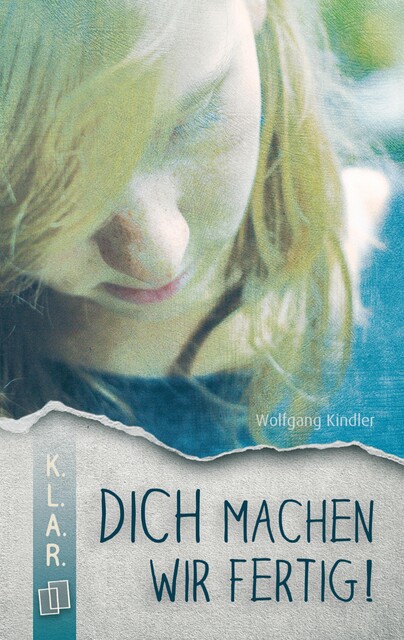 K.L.A.R. Taschenbuch: Dich machen wir fertig, Wolfgang Kindler