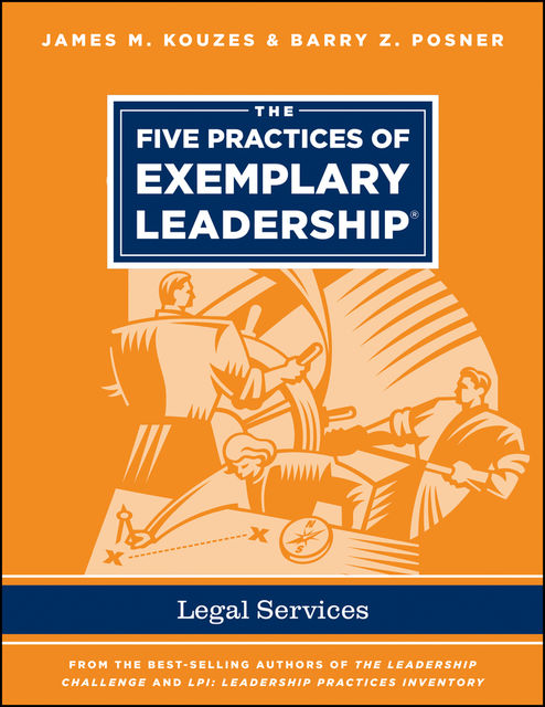 The Five Practices of Exemplary Leadership – Legal Services, Barry Z.Posner, James M.Kouzes