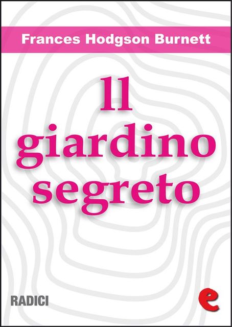 Il Giardino Segreto (The Secret Garden), Frances Hodgson Burnett