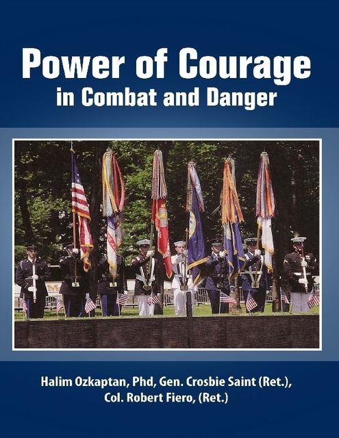 Power of Courage In Combat and Danger, Halim Ozkaptan, Col.Robert Fiero, Gen.Crosbie Saint