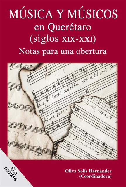 Música y músicos en Querétaro (siglos XIX-XXI). Notas para una obertura, Oliva Solís Hernández