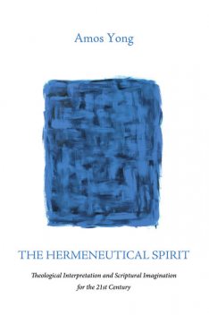 The Hermeneutical Spirit, Amos Yong