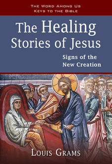 The Healing Stories of Jesus, Louis Grams