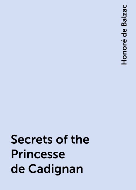 Secrets of the Princesse de Cadignan, Honoré de Balzac