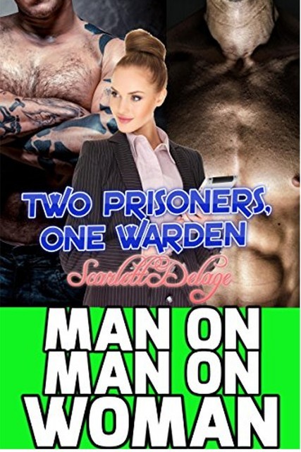 Man On Man On Woman: Two Prisoners, One Warden, Scarlett Delage