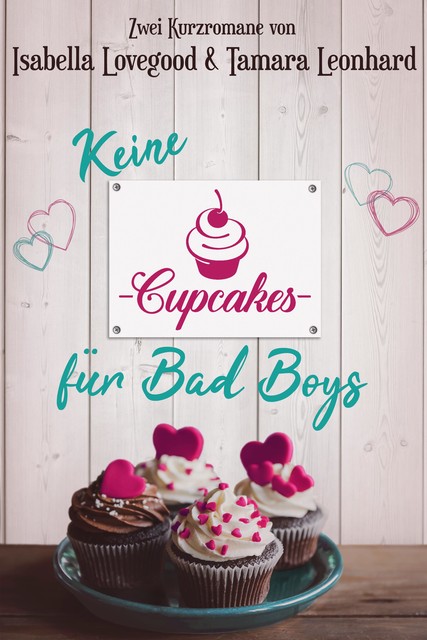 Keine Cupcakes für Bad Boys, Isabella Lovegood, Tamara Leonhard