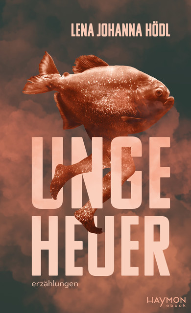 ungeheuer, Lena Johanna Hödl