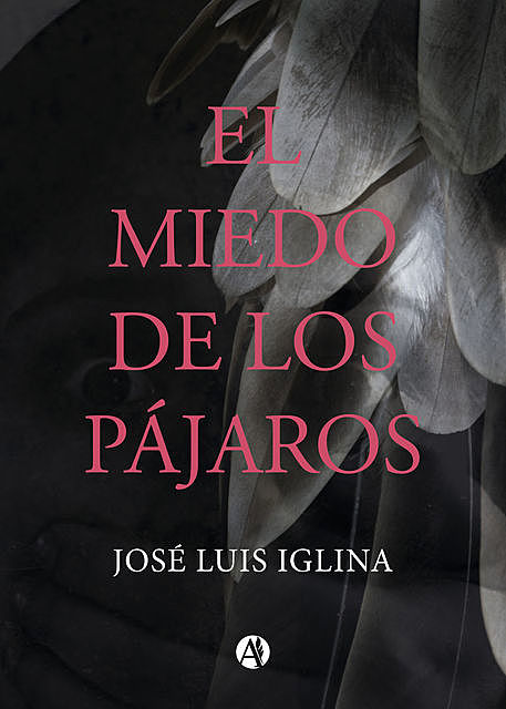 El miedo de los pájaros, José Luis Iglina