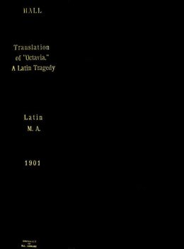 A Translation of Octavia, a Latin Tragedy, with Notes and Introduction, Elizabeth Twining Hall