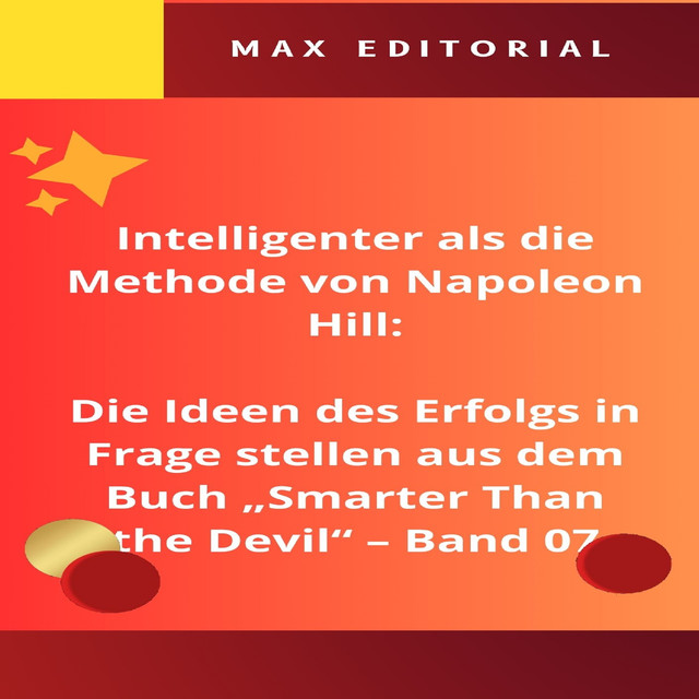 Intelligenter als die Methode von Napoleon Hill: Die Ideen des Erfolgs in Frage stellen aus dem Buch “Smarter Than the Devil” – Band 07, Max Editorial