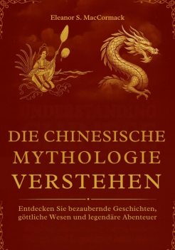 Die Chinesische Mythologie verstehen, Eleanor S. MacCormack