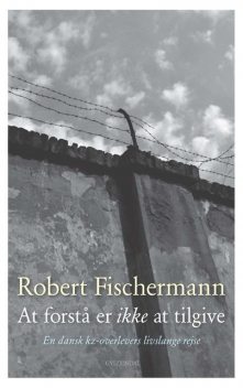 At forstå er ikke at tilgive, Robert Fischermann
