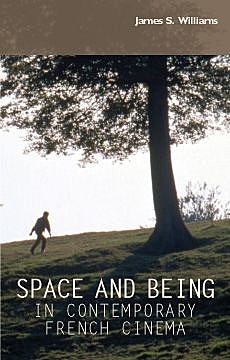 Space and being in contemporary French cinema, James Williams