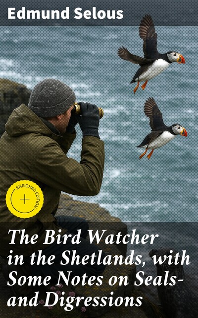 The Bird Watcher in the Shetlands, with Some Notes on Seals—and Digressions, Edmund Selous