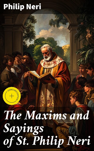 The Maxims and Sayings of St. Philip Neri, Philip Neri