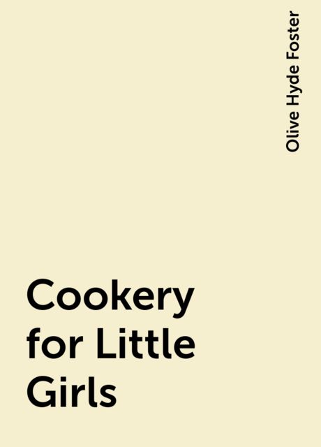 Cookery for Little Girls, Olive Hyde Foster