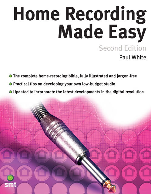 Home Recording Made Easy (Second Edition), Paul White