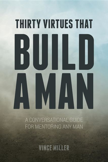 Thirty Virtues that Build a Man, Vince Miller