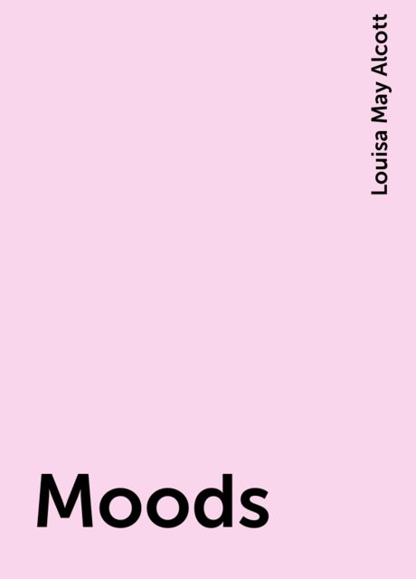 Moods, Louisa May Alcott