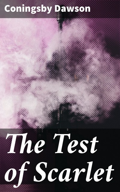 The Test of Scarlet, Coningsby Dawson
