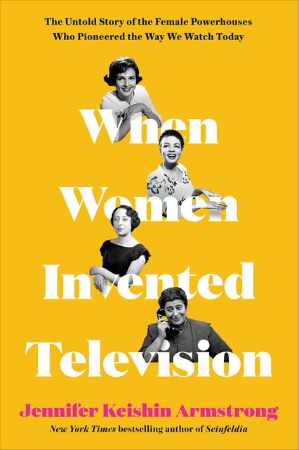 When Women Invented Television, Jennifer Armstrong