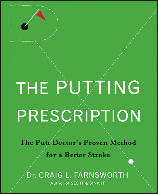 The Putting Prescription, Craig L.Farnsworth