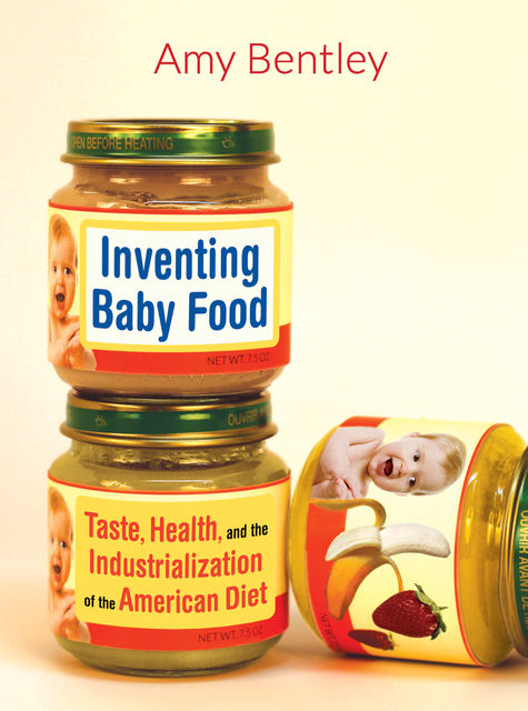 Inventing Baby Food, Amy Bentley