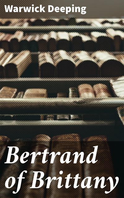 Bertrand of Brittany, Warwick Deeping