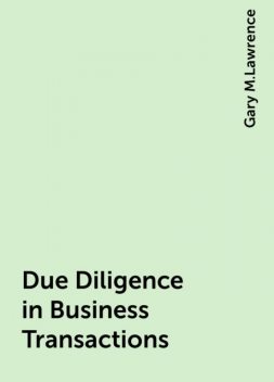 Due Diligence in Business Transactions, Gary M.Lawrence