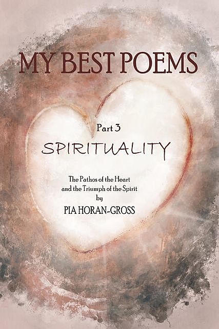 MY BEST POEMS Part 3 SPIRITUALITY, Koraljka, Pia Horan-Gross