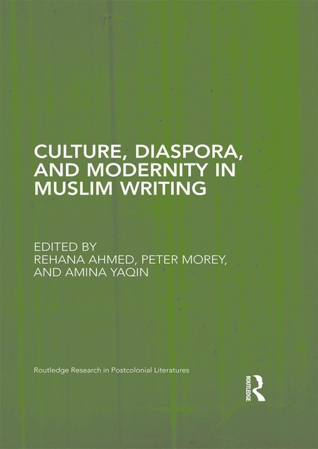 Culture, Diaspora, and Modernity in Muslim Writing, Peter., Ahmed, Amina, Morey, Rehana., Yaqin