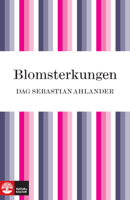 Blomsterkungen: boken om Carl von Linné, Dag Sebastian Ahlander