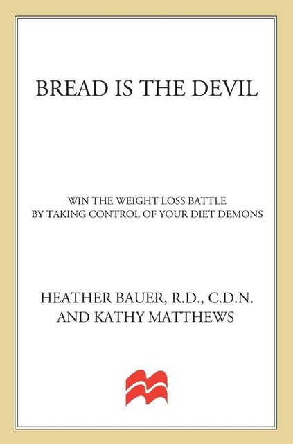 Bread Is the Devil, Kathy Matthews, Heather Bauer
