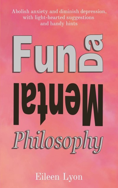 Fun-da-mental Philosophy, Eileen M Lyon