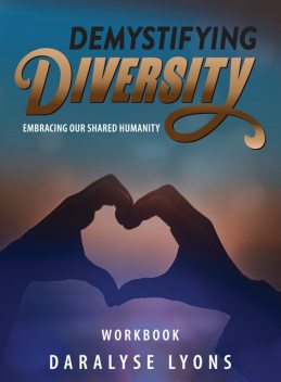 Demystifying Diversity Workbook, Daralyse Lyons
