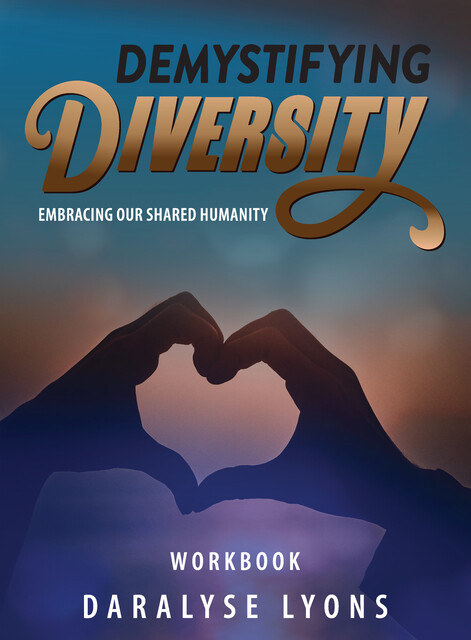 Demystifying Diversity Workbook, Daralyse Lyons