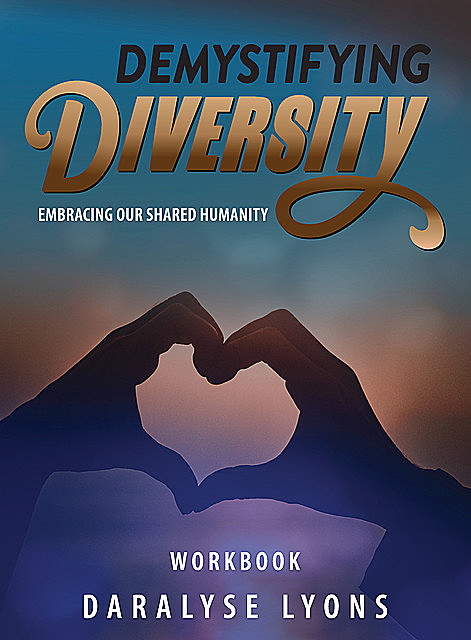 Demystifying Diversity Workbook, Daralyse Lyons