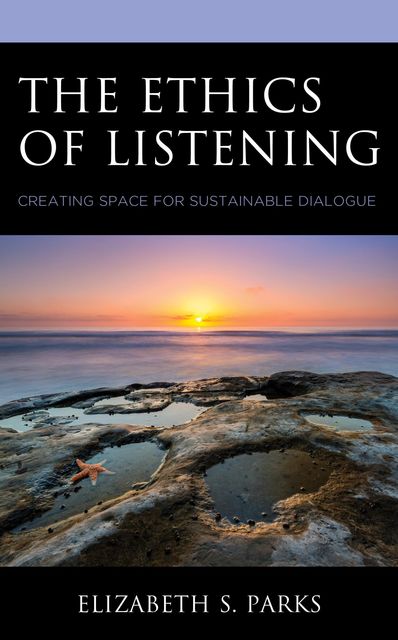 The Ethics of Listening, Elizabeth S. Parks