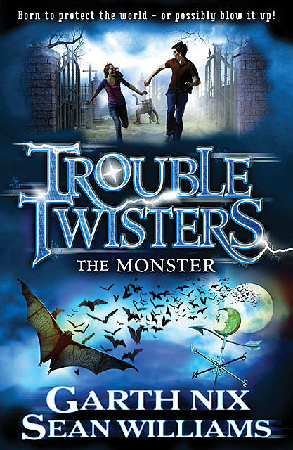 Troubletwisters: The Monster, Sean Williams, Garth Nix