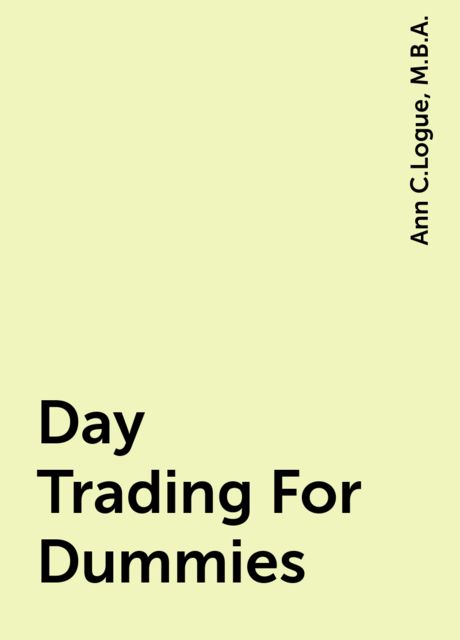 Day Trading For Dummies, M.B.A., Ann C.Logue