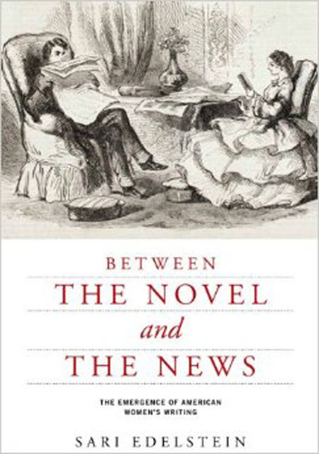 Between the Novel and the News, Sari Edelstein