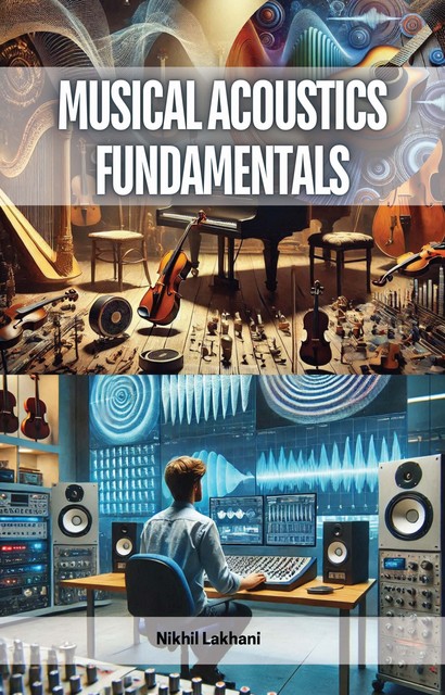 Musical Acoustics Fundamentals, Nikhil Lakhani